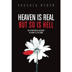 Heaven Is Real But So Is Hell: An Eyewitness Account of What Is to Come