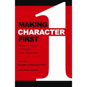 Making Character First: Building a Culture of Character in Any Organization