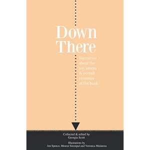 Down There: Narratives about the joy, aroma and overall existence of the bush