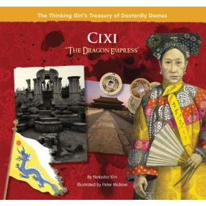 Cixi The Dragon Empress (Thinking Girl's Treasury of Dastardly Dames)