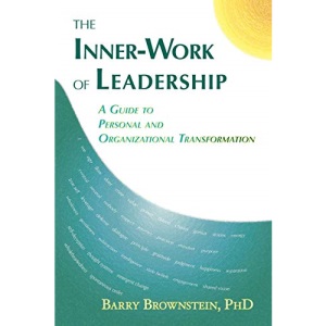 The Inner-Work of Leadership: A Guide to Personal and Organizational Transformation