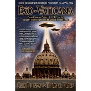 Exo-Vaticana: Petrus Romanus, Project L.U.C.I.F.E.R. and the Vatican's Astonishing Plan for the Arrival of an Alien Savior