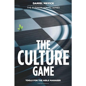 The Culture Game: Tools for the Agile Manager: Tools for the Agile Manager
