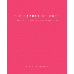 The Nature of Code: Simulating Natural Systems with Processing