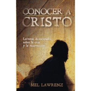 Conocer a Cristo: Lecturas devocionales sobre la cruz y resurrección