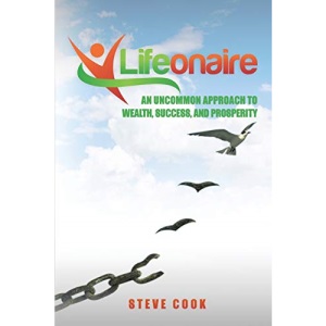 Lifeonaire: An Uncommon Approach to Wealth, Success, and Prosperity