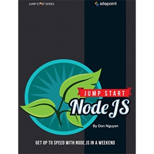 Jump Start Node.js: Get Up to Speed with Node.Js in a Weekend