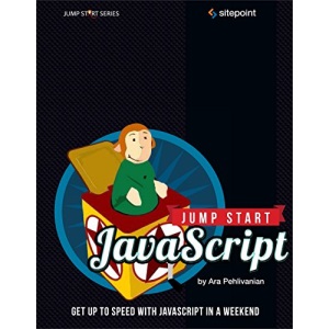 Jump Start JavaScript: Get Up to Speed with JavaScript in a Weekend