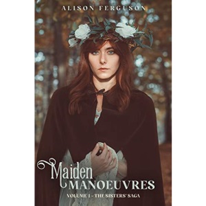 Maiden Manoeuvres: Volume 1 of The Sisters' Saga (1)