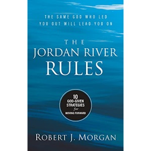 The Jordan River Rules: 10 God-Given Strategies for Moving Forward