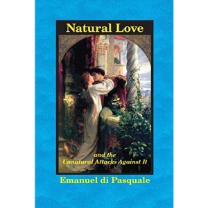 Natural Love, and the Unnatural Attacks Against It