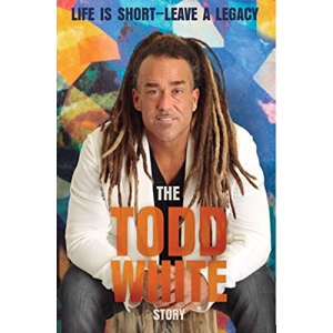 Life Is Short - Leave a Legacy: The Todd White Story