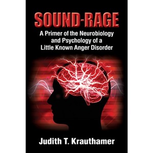Sound-Rage: A Primer of the Neurobiology and Psychology of a Little Known Anger Disorder