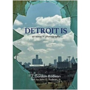 Detroit is: An Essay in Photographs