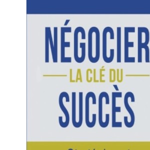 Négocier, la clé du succès : Stratégies et compétences essentielles