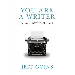 You Are a Writer (So Start Acting Like One)