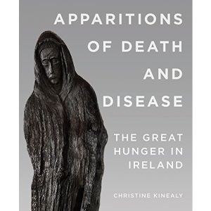 Apparitions of Death and Disease: The Great Hunger in Ireland (Famine Folios)