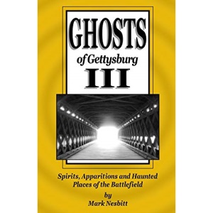 Ghosts of Gettysburg III: Spirits, Apparitions and Haunted Places of the Battlefield: Volume 3