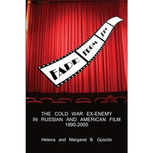 FADE FROM RED: The Cold-War Ex-Enemy in Russian and American Film, 1990-2005