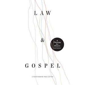 Law and Gospel: A Theology for Sinners (and Saints)
