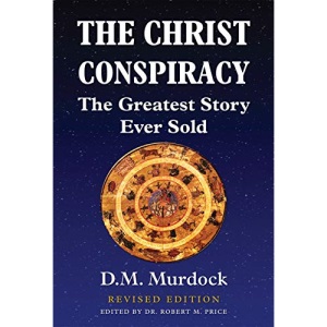 The Christ Conspiracy: The Greatest Story Ever Sold - Revised Edition