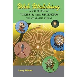 Web Watching: A Guide to Webs & the Spiders That Make Them