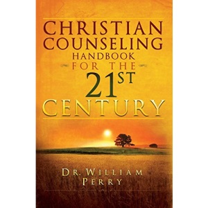 Christian Counseling Handbook For The 21st Century