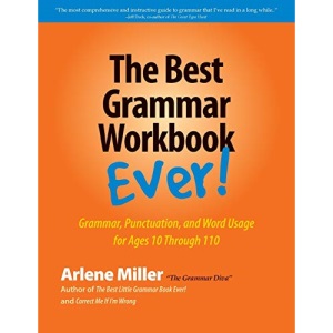 The Best Grammar Workbook Ever: Grammar, Punctuation, and Word Usage for Ages 10 Through 110