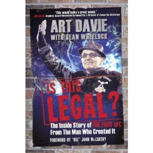 Is This Legal?: The Inside Story of the First UFC from the Man Who Created It