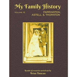 My Family History: Volume 6: Farrington, Astell & Thornton