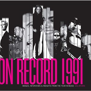 On Record - Vol. 3: 1991: Images, Interviews & Insights From the Year in Music (On Record, 3)