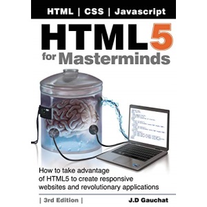 HTML5 for Masterminds, 3rd Edition: How to take advantage of HTML5 to create responsive websites and revolutionary applications