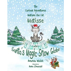 Matisse and Santa's Magic Snow Globe: 6 (The Curious Adventures of Matisse the Cat)