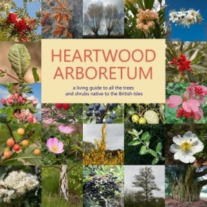 Heartwood Arboretum: a living guide to all the trees and shrubs native to the British Isles