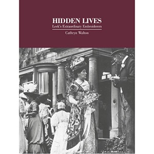 Hidden Lives: Leek's Extraordinary Embroiderers