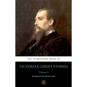 The Wimbourne Book of Victorian Ghost Stories: Volume 5