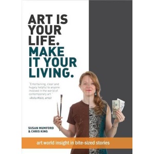 Art is Your Life. Make it Your Living: Art World Insight in Bite-Sized Stories