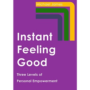 Instant Feeling Good: Three Levels of Personal Empowerment