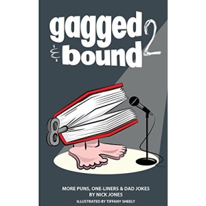 Gagged and Bound 2: More puns, one-liners and dad jokes