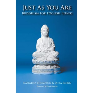 Just As You Are: Buddhism For Foolish Beings