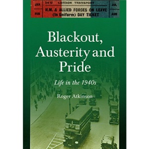 Blackout, Austerity and Pride: Life in the 1940s