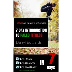 7 Day Introduction to Paleo Fitness: Get Fitter, Get Stronger, Get Healthier in Seven Days. Move as Nature Intended.