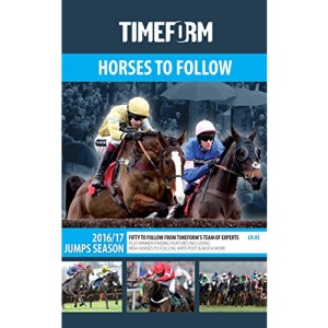 Timeform Horses to Follow 2016/17 Jumps Season: A Timeform Racing Publication