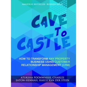 Cave to Castle: How To Transform Any Property Business Using Customer Relationship Management (CRM)