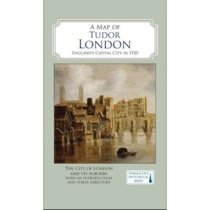 A Map of Tudor London: England's Capital City in 1520 (Town & City Historical Maps)