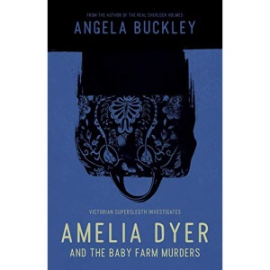 Amelia Dyer and the Baby Farm Murders (Victorian Supersleuth Investigates)