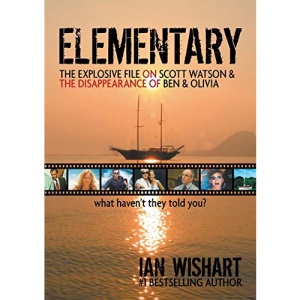 Elementary: The Explosive File On Scott Watson And The Disappearance Of Ben & Olivia - What Haven't They Told You?
