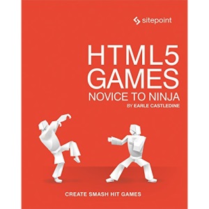HTML5 Games: Novice to Ninja: Create Smash Hit Games in Html5