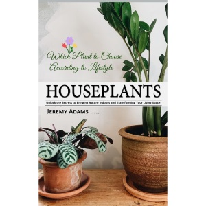 Houseplants: Which Plant to Choose According to Lifestyle (Unlock the Secrets to Bringing Nature Indoors and Transforming Your Living Space)