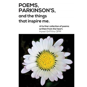 Poems, Parkinson's and the things that inspire me: A Further Collection of Poems Written from the Heart